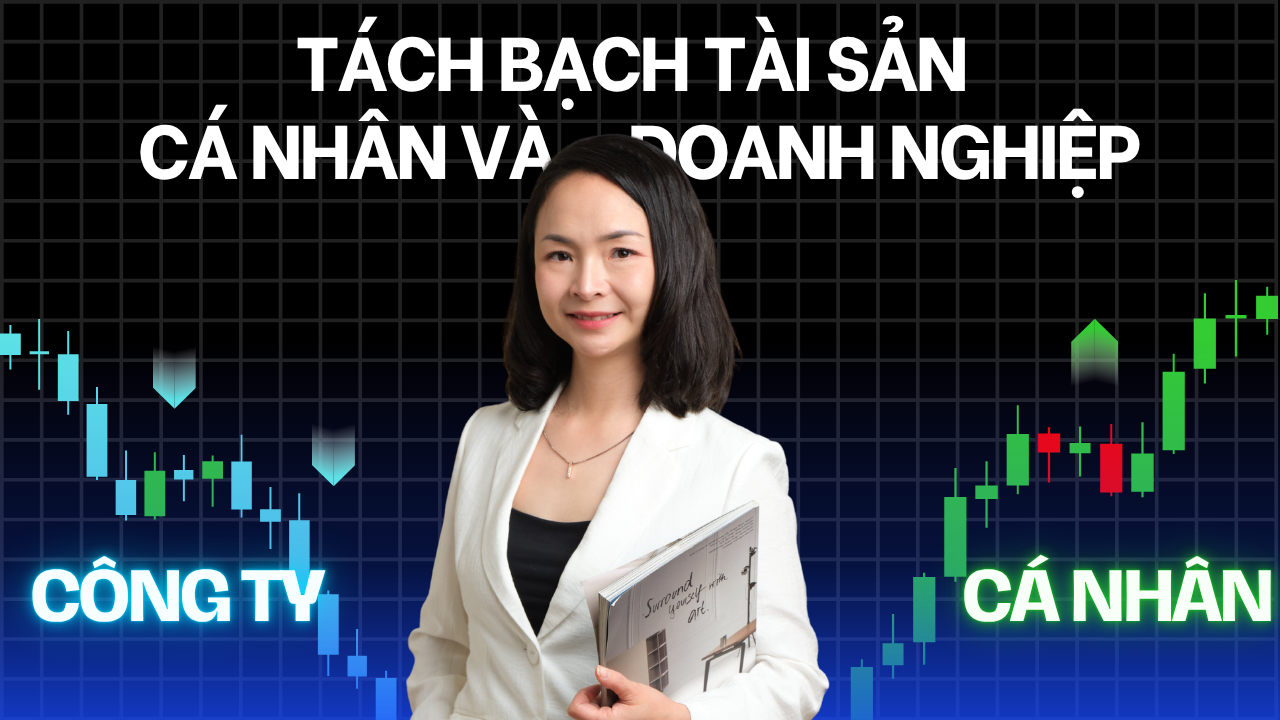 Tách bạch tài sản cá nhân và doanh nghiệp: bí quyết Cha giàu